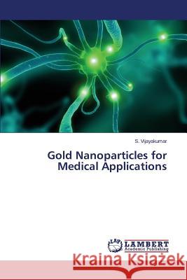 Gold Nanoparticles for Medical Applications Vijayakumar S. 9783659513749 LAP Lambert Academic Publishing - książka