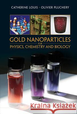 Gold Nanoparticles for Physics, Chemistry and Biology Catherine Louis Olivier Pluchery 9781848168060 Imperial College Press - książka