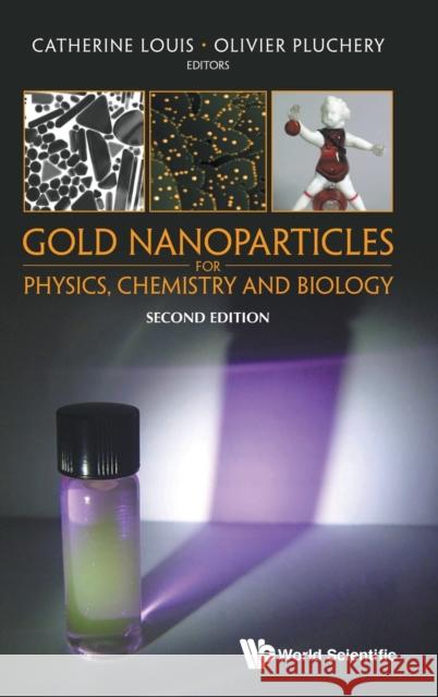 Gold Nanoparticles for Physics, Chemistry and Biology (Second Edition) Olivier Pluchery Catherine Louis 9781786341242 World Scientific Publishing Europe Ltd - książka