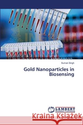 Gold Nanoparticles in Biosensing Singh Suman 9783659510823 LAP Lambert Academic Publishing - książka