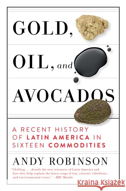 Gold, Oil, and Avocados: A Recent History of Latin America in Sixteen Commodities Andy Robinson 9781612199351 Melville House Publishing - książka