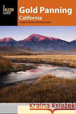 Gold Panning California: A Guide to the Area's Best Sites for Gold Garret Romaine 9781493018970 Falcon Press Publishing - książka