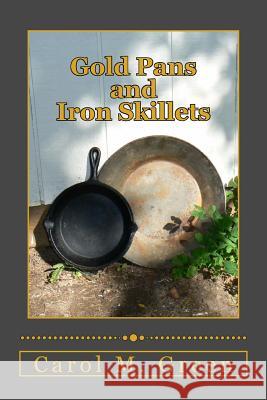 Gold Pans and Iron Skillets Carol M. Green 9781494393199 Createspace - książka