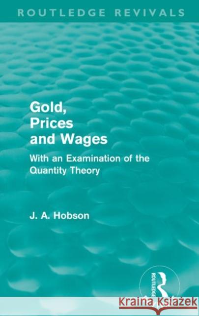 Gold Prices and Wages (Routledge Revivals) Hobson, J. A. 9780415590020 Taylor and Francis - książka