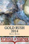 Gold Rush 2014 Ron Ross 9781500475369 Createspace