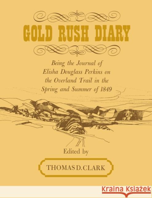 Gold Rush Diary: Being the Journal of Elisha Douglas Perkins on the Overland Trail in the Spring and Summer of 1849 Thomas D. Clark 9780813156026 University Press of Kentucky - książka