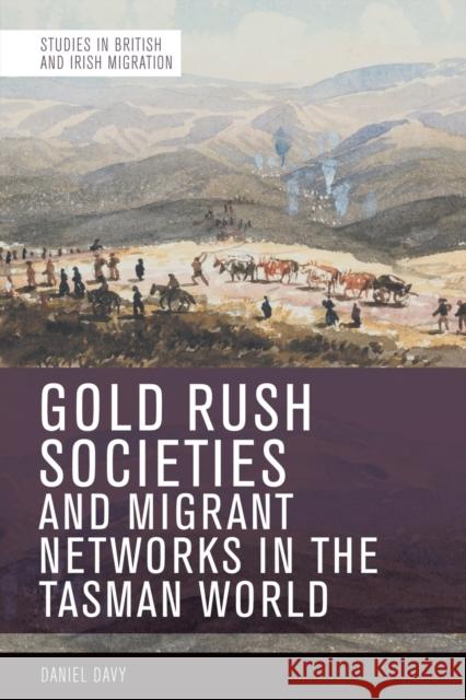 Gold Rush Societies, Environments and Migrant Networks in the Tasman World Davy, Daniel 9781474477352 EDINBURGH UNIVERSITY PRESS - książka