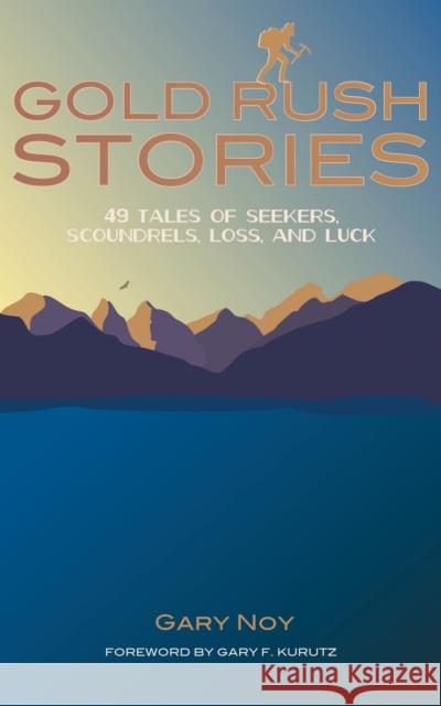 Gold Rush Stories: 49 Tales of Seekers, Scoundrels, Loss, and Luck Gary Noy 9781597143844 Heyday Books - książka