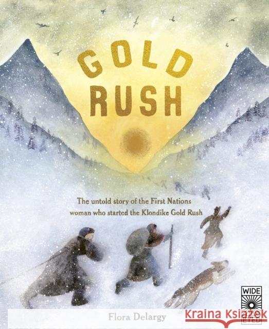 Gold Rush: The untold story of the First Nations woman who started the Klondike Gold Rush Flora Delargy 9780711263871 Quarto Publishing PLC - książka