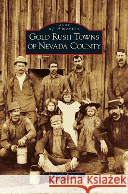 Gold Rush Towns of Nevada County Maria E Brower 9781531628598 Arcadia Publishing Library Editions - książka