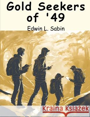 Gold Seekers of '49 Edwin L Sabin 9781836571872 Magic Publisher - książka