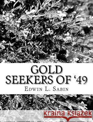 Gold Seekers of '49 Edwin L. Sabin 9781979468008 Createspace Independent Publishing Platform - książka