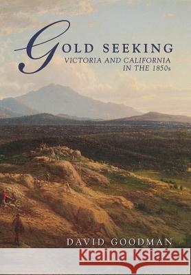 Gold Seeking: Victoria and California in the 1850's David Goodman 9780804724807 Stanford University Press - książka