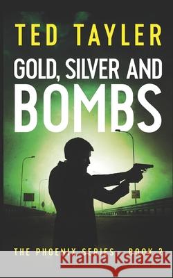 Gold, Silver, and Bombs: The Phoenix Series Book Two Ted Tayler 9781534874503 Createspace Independent Publishing Platform - książka