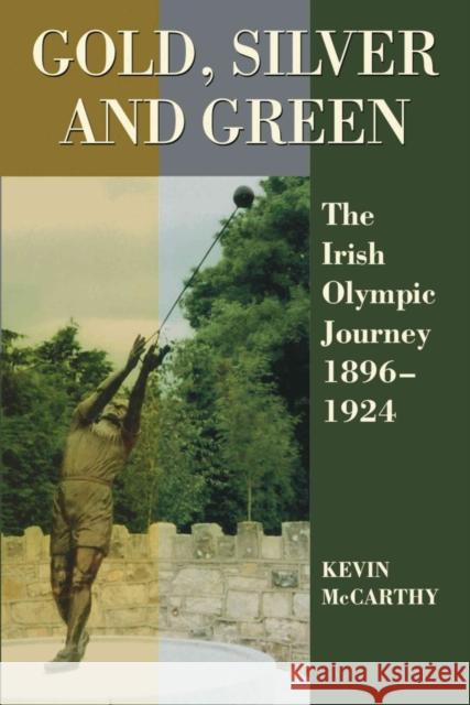 Gold, Silver and Green: The Irish Olympic Journey 1896-1924 Kevin McCarthy 9781859184585 Cork University Press - książka