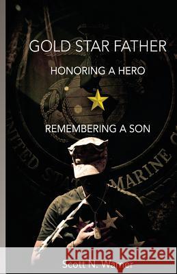 Gold Star Father - Honoring a Hero, Remembering a Son Scott N. Warner L. A. O'Neil 9781478362951 Createspace - książka