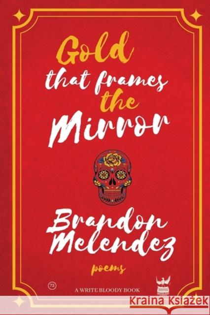 Gold That Frames the Mirror Brandon Melendez 9781938912870 Write Bloody Publishing - książka