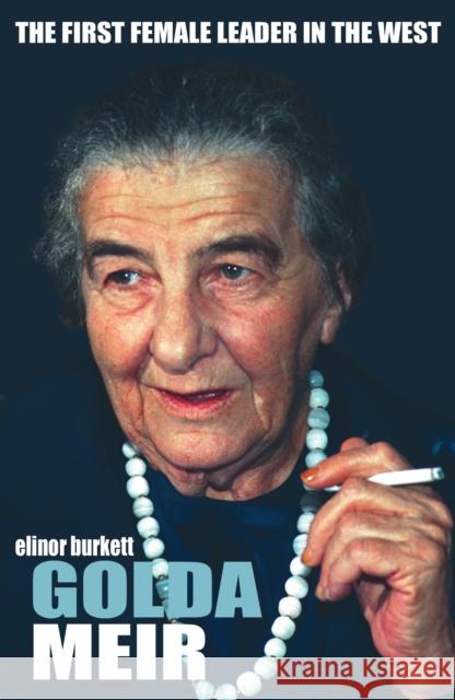 Golda Meir: The First Female Leader in the West and the Birth of Israel Elinor Burkett 9781783341757 Gibson Square Books Ltd - książka