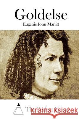 Goldelse Eugenie John Marlitt The Perfect Library 9781514117026 Createspace - książka