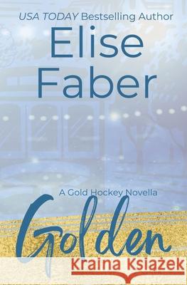 Golden: A Gold Hockey Novella Elise Faber 9781637491362 Elise Faber - książka