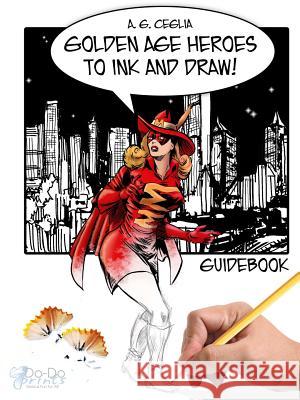 Golden Age Heroes to Ink and Draw! Guidebook A. G. Ceglia 9781365057779 Lulu.com - książka