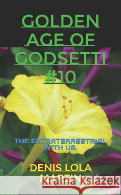 Golden Age of Godsetti #10: The Extraterrestrial with Us. Denis Lola Martin 9781731488343 Independently Published - książka