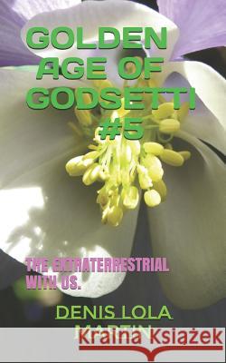 Golden Age of Godsetti #5: The Extraterrestrial with Us. Denis Lol 9781731452221 Independently Published - książka