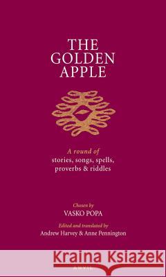 Golden Apple: A Round of Stories, Songs, Spells, Proverbs and Riddles Popa, Vasko 9780856464195 ANVIL PRESS POETRY - książka