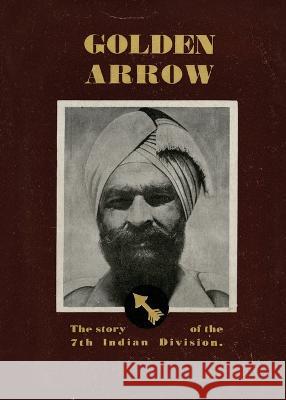 Golden Arrow: The Story of the 7th Indian Division Divisional History 9781474537506 Naval & Military Press - książka