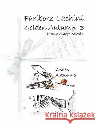 Golden Autumn 3 Piano Sheet Music: Original Solo Piano Pieces Fariborz Lachini 9781434829399 Createspace - książka