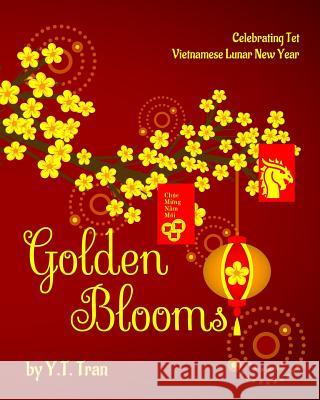 Golden Blooms: Celebrating Tet-Vietnamese Lunar New Year Y T Tran 9780999307915 Hsiao Publishing - książka