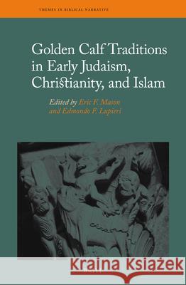 Golden Calf Traditions in Early Judaism, Christianity, and Islam Eric F. Mason Edmondo Lupieri 9789004386754 Brill - książka