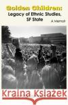 Golden Children: Legacy of Ethnic Studies, SF State. A Memoir Lott, Juanita Tamayo 9780996351782 Eastwind Books of Berkeley