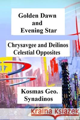 Golden Dawn and Evening Star: Chrysavgee and Deilinos - Celestial Opposites Kosmas G. Synadinos 9781794255524 Independently Published - książka