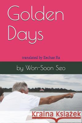 Golden Days: Won-Soon Seo's Collection of Essays Eechae Ra Won-Soon Seo 9781074877637 Independently Published - książka