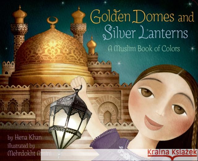 Golden Domes and Silver Lanterns Hena Khan 9781797212531 Chronicle Books - książka