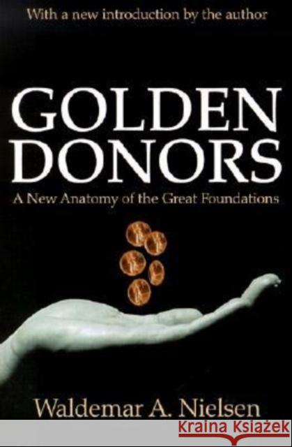 Golden Donors : A New Anatomy of the Great Foundations Waldemar A. Nielsen 9780765809124 Transaction Publishers - książka
