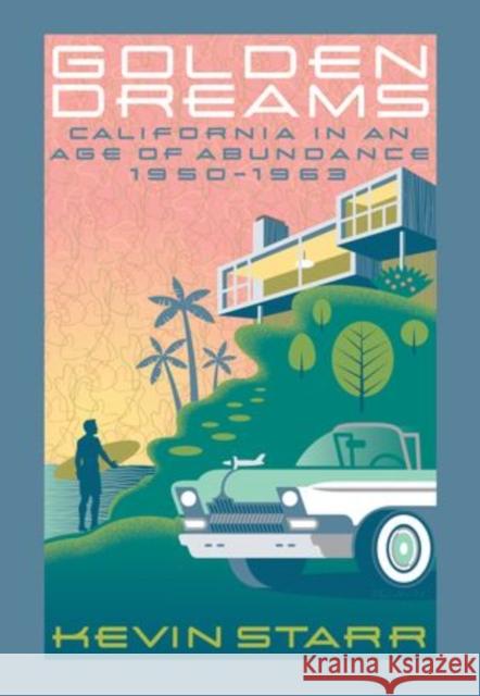 Golden Dreams: California in an Age of Abundance, 1950-1963 Starr, Kevin 9780199832491 Oxford University Press - książka