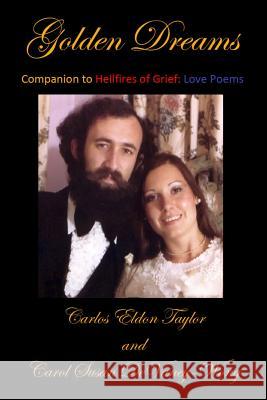 Golden Dreams: Companion to Hellfires of Grief: Love Poems Carlos Eldon Taylor Carol Susan Devaney-Wong 9780615909806 Not Avail - książka