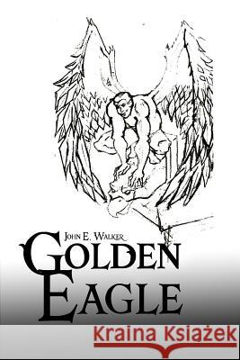 Golden Eagle John E. Walker 9781480951907 Dorrance Publishing Co. - książka