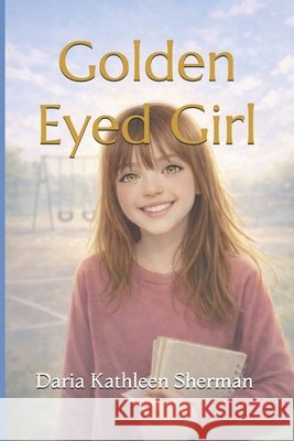 Golden Eyed Girl Sherman, Daria Kathleen 9798253943335 Independently Published - książka
