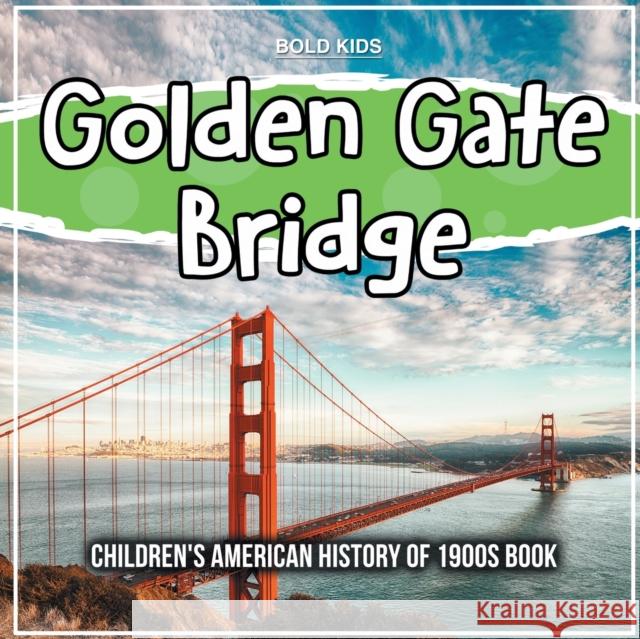 Golden Gate Bridge: Children's American History of 1900s Book Mary James 9781071709979 Bold Kids - książka