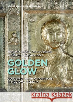 Golden Glow: Gold and Silver Altarpieces in Medieval Venetia Stefania Gerevini Giosu? Fabiano Andrew Hopkins 9783689242978 Dg Arts - książka
