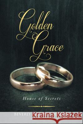 Golden Grace: House of Secrets Coleman, Beverly Moore 9781493127894 Xlibris Corporation - książka