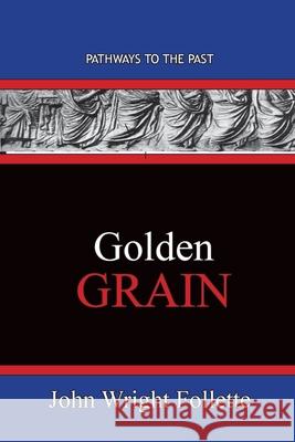 Golden Grain: Pathways To The Past John Wright Follette 9781951497491 Published by Parables - książka