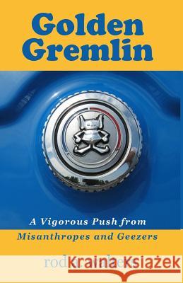 Golden Gremlin: A Vigorous Push from Misanthropes and Geezers Rod a Walters 9780984179206 Omega Man Press - książka