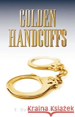 Golden Handcuffs T. Dewayne Pearson 9781440151323 iUniverse.com - książka