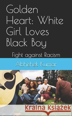 Golden Heart: White Girl Loves Black Boy: Fight against Racism Kumar, Abhishek 9781980434528 Independently Published - książka