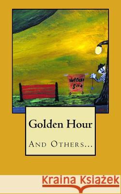 Golden Hour: And Others... Jeff Quinn 9781546815884 Createspace Independent Publishing Platform - książka