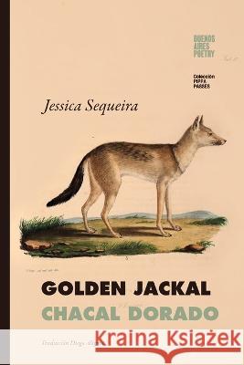 Golden Jackal / Chacal Dorado Jessica Sequeira, Diego Alegría 9789878470481 Buenos Aires Poetry - książka